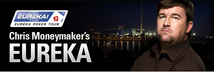 Chris Moneymaker's EUREKA 